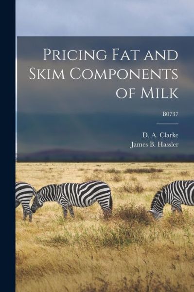 Pricing Fat and Skim Components of Milk; B0737 - D a (David Andrew) 1919- Clarke - Bøger - Hassell Street Press - 9781014359001 - 9. september 2021