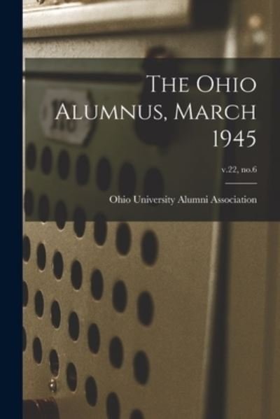 Cover for Ohio University Alumni Association · The Ohio Alumnus, March 1945; v.22, no.6 (Paperback Book) (2021)