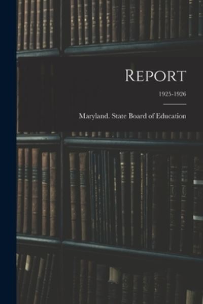 Cover for Maryland State Board of Education · Report; 1925-1926 (Paperback Book) (2021)