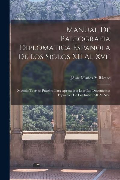 Cover for Jésús Muñoz Y. Rivero · Manual de Paleografia Diplomatica Espanola de Los Siglos XII Al Xvii (Book) (2022)