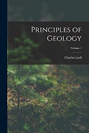 Cover for Charles Lyell · Principles of Geology; Volume 1 (Book) (2022)