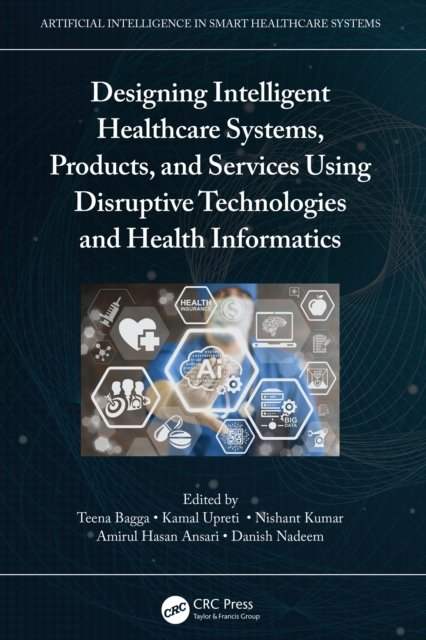 Cover for Teena Bagga · Designing Intelligent Healthcare Systems, Products, and Services Using Disruptive Technologies and Health Informatics - Artificial Intelligence in Smart Healthcare Systems (Hardcover bog) (2022)
