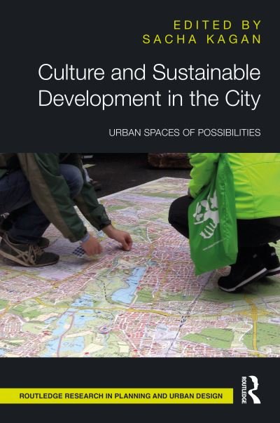 Culture and Sustainable Development in the City: Urban Spaces of Possibilities - Routledge Research in Planning and Urban Design - Sacha Kagan - Books - Taylor & Francis Ltd - 9781032137001 - August 5, 2022