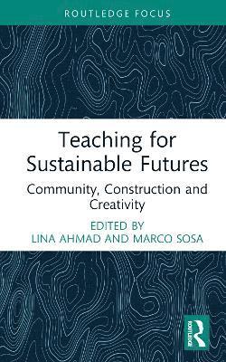 Teaching for Sustainable Futures: Community, Construction, and Creativity - Routledge Focus on Design Pedagogy (Hardcover Book) (2025)