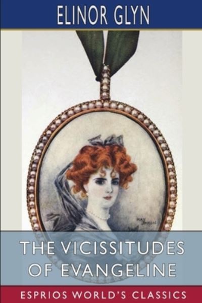 The Vicissitudes of Evangeline (Esprios Classics) - Elinor Glyn - Books - Blurb, Inc. - 9781034964001 - August 23, 2024