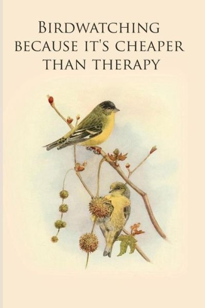 Cover for All animal journals · Birdwatching because it's cheaper than therapy (Pocketbok) (2019)