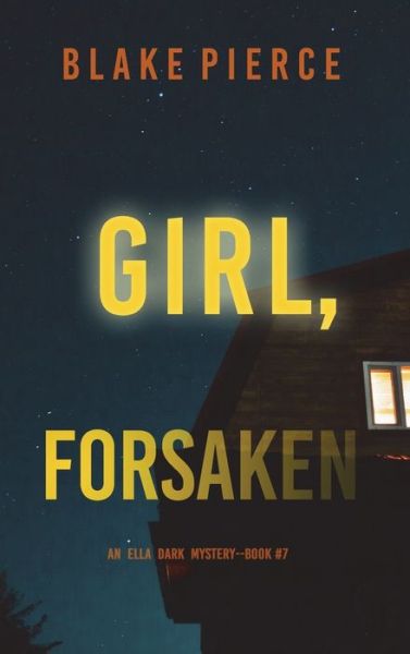 Cover for Blake Pierce · Girl, Forsaken (an Ella Dark FBI Suspense Thriller-Book 7) (Book) (2022)