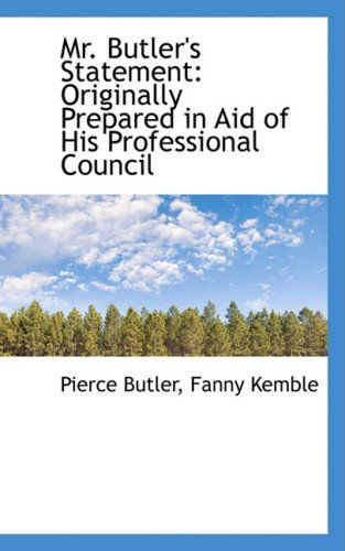 Mr. Butler's Statement: Originally Prepared in Aid of His Professional Council - Pierce Butler - Książki - BiblioLife - 9781103363001 - 11 lutego 2009