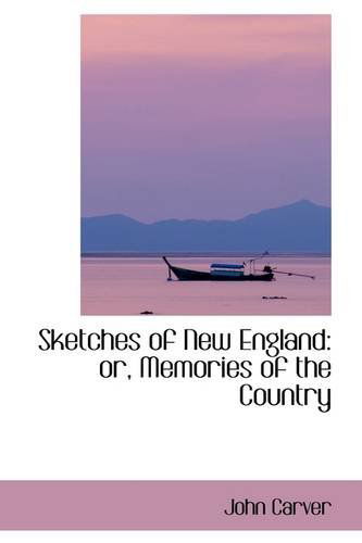 Cover for John Carver · Sketches of New England: Or, Memories of the Country (Paperback Book) (2009)