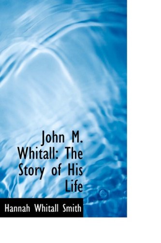 Cover for Hannah Whitall Smith · John M. Whitall: the Story of His Life (Paperback Book) (2009)