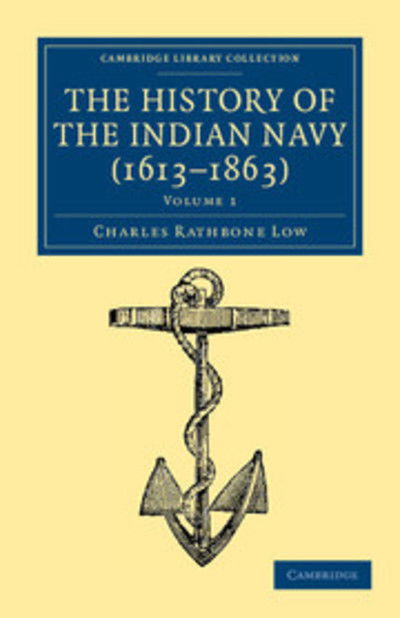 Cover for Charles Rathbone Low · The History of the Indian Navy (1613–1863) - Cambridge Library Collection - Naval and Military History (Paperback Book) (2012)