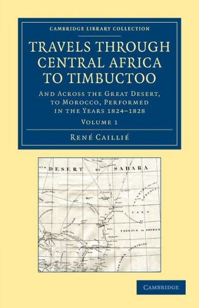 Cover for Rene Caillie · Travels through Central Africa to Timbuctoo: And across the Great Desert, to Morocco, Performed in the Years 1824–1828 - Cambridge Library Collection - African Studies (Paperback Book) (2013)