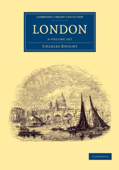 London 6 Volume Set - Cambridge Library Collection - British and Irish History, 19th Century - Charles Knight - Libros - Cambridge University Press - 9781108074001 - 8 de mayo de 2014