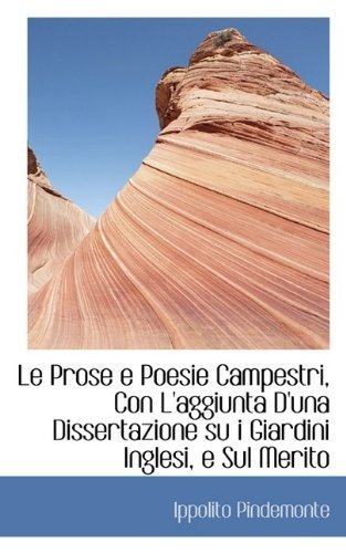 Cover for Ippolito Pindemonte · Le Prose E Poesie Campestri, Con L'aggiunta D'una Dissertazione Su I Giardini Inglesi, E Sul Merito (Paperback Book) (2009)