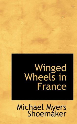 Cover for Michael Myers Shoemaker · Winged Wheels in France (Paperback Book) (2009)