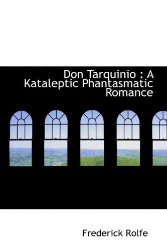 Don Tarquinio: A Kataleptic Phantasmatic Romance - Frederick Rolfe - Books - BiblioLife - 9781116457001 - October 28, 2009