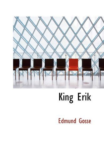 King Erik - Edmund Gosse - Books - BiblioLife - 9781116655001 - November 10, 2009