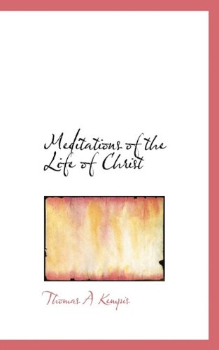 Cover for Thomas A. Kempis · Meditations of the Life of Christ (Paperback Book) (2009)