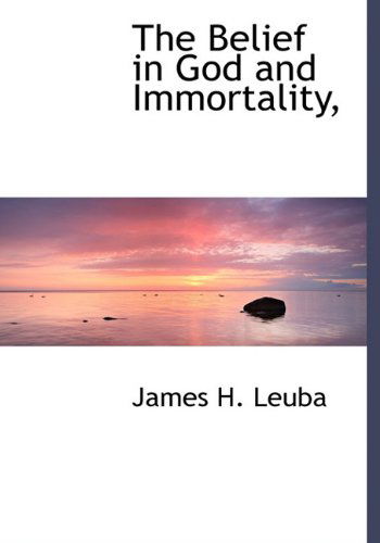 Cover for James H. Leuba · The Belief in God and Immortality, (Hardcover Book) (2009)