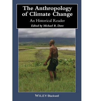 Cover for MR Dove · The Anthropology of Climate Change: An Historical Reader - Wiley Blackwell Anthologies in Social and Cultural Anthropology (Paperback Book) (2014)