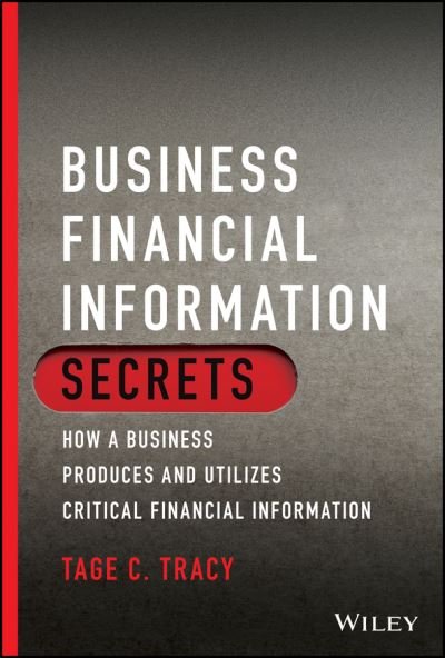 Cover for Tage C. Tracy · Business Financial Information Secrets: How a Business Produces and Utilizes Critical Financial Information (Paperback Book) (2021)