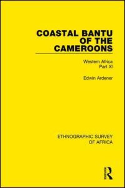 Coastal Bantu of the Cameroons: Western Africa Part XI - Ethnographic Survey of Africa - Edwin Ardener - Books - Taylor & Francis Ltd - 9781138240001 - January 19, 2017