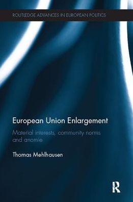 Cover for Mehlhausen, Thomas (University of Potsdam) · European Union Enlargement: Material interests, community norms and anomie - Routledge Advances in European Politics (Paperback Book) (2017)