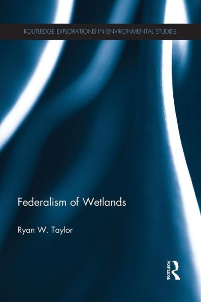 Cover for Ryan Taylor · Federalism of Wetlands - Routledge Explorations in Environmental Studies (Pocketbok) (2015)