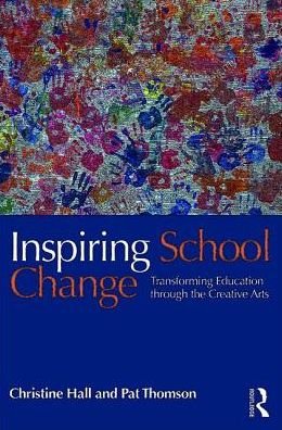 Cover for Hall, Christine (The University of Nottingham, UK) · Inspiring School Change: Transforming Education through the Creative Arts (Paperback Bog) (2017)