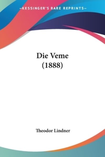 Die Veme (1888) - Theodor Lindner - Książki - Kessinger Publishing - 9781161134001 - 18 kwietnia 2010