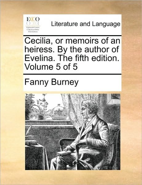 Cover for Frances Burney · Cecilia, or Memoirs of an Heiress. by the Author of Evelina. the Fifth Edition. Volume 5 of 5 (Paperback Bog) (2010)