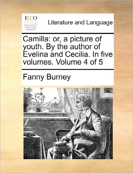 Cover for Frances Burney · Camilla: Or, a Picture of Youth. by the Author of Evelina and Cecilia. in Five Volumes. Volume 4 of 5 (Paperback Bog) (2010)