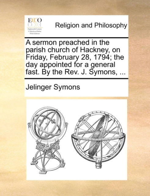 Cover for Jelinger Symons · A Sermon Preached in the Parish Church of Hackney, on Friday, February 28, 1794; the Day Appointed for a General Fast. by the Rev. J. Symons, ... (Paperback Book) (2010)