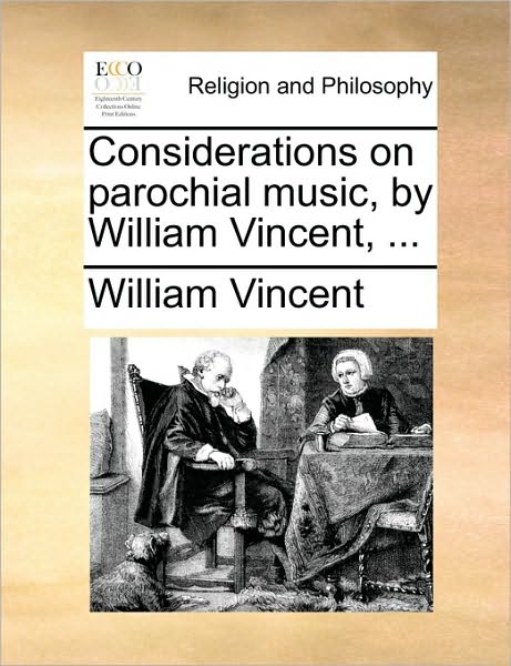 Considerations on Parochial Music, by William Vincent, ... - William Vincent - Books - Gale Ecco, Print Editions - 9781171120001 - June 24, 2010