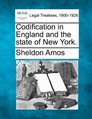 Cover for Sheldon Amos · Codification in England and the State of New York. (Paperback Book) (2010)