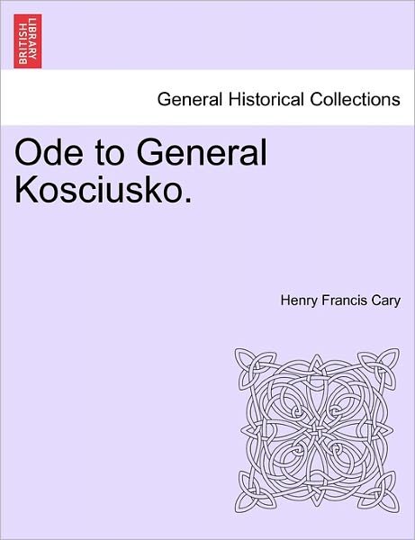 Cover for Henry Francis Cary · Ode to General Kosciusko. (Taschenbuch) (2011)