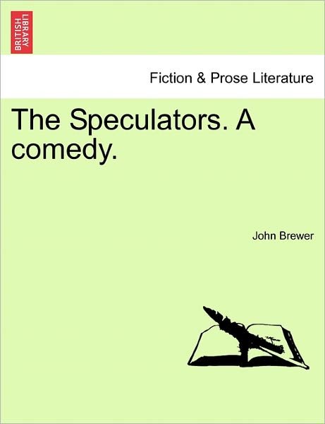 The Speculators. a Comedy. - John Brewer - Livros - British Library, Historical Print Editio - 9781241382001 - 1 de março de 2011