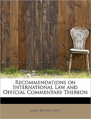 Cover for James Brown Scott · Recommendations on International Law and Official Commentary Thereon (Paperback Bog) (2011)