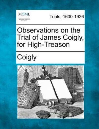 Cover for Coigly · Observations on the Trial of James Coigly, for High-treason (Paperback Bog) (2012)