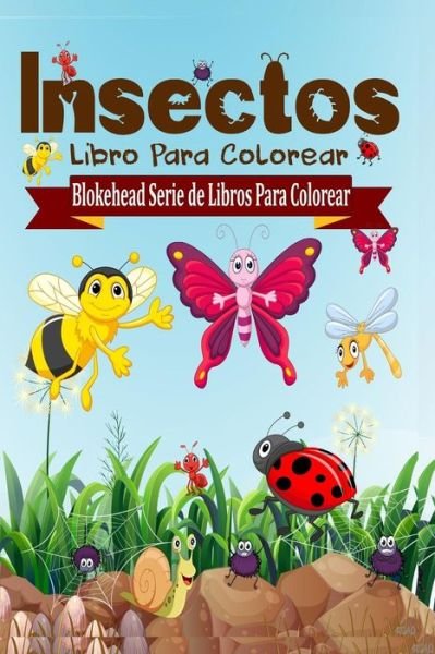 Cover for El Blokehead · Insectos Libro Para Colorear (Paperback Book) (2020)