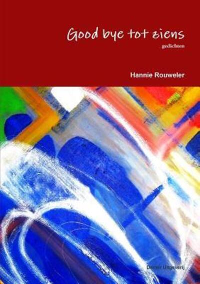 Cover for Hannie Rouweler · Good bye tot ziens (Taschenbuch) (2017)