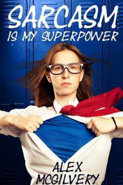 Cover for Alex Mcgilvery · Sarcasm is My Superpower (Paperback Book) (2015)