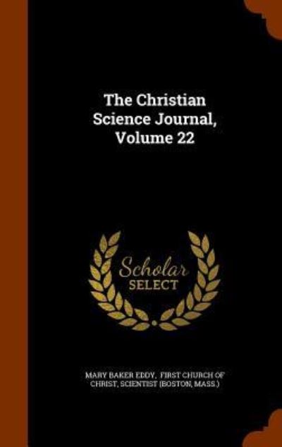 Cover for Mary Baker Eddy · The Christian Science Journal, Volume 22 (Hardcover Book) (2015)