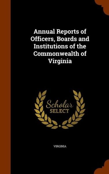 Cover for Virginia · Annual Reports of Officers, Boards and Institutions of the Commonwealth of Virginia (Hardcover Book) (2015)