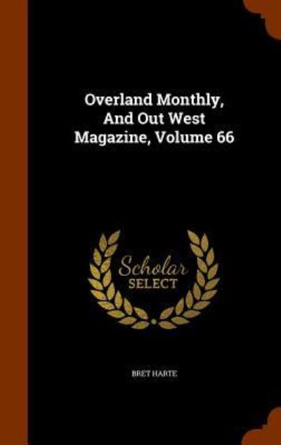 Cover for Bret Harte · Overland Monthly, and Out West Magazine, Volume 66 (Hardcover Book) (2015)