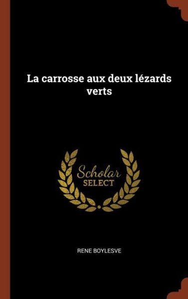 Cover for Rene Boylesve · La Carrosse Aux Deux Lezards Verts (Hardcover Book) (2017)