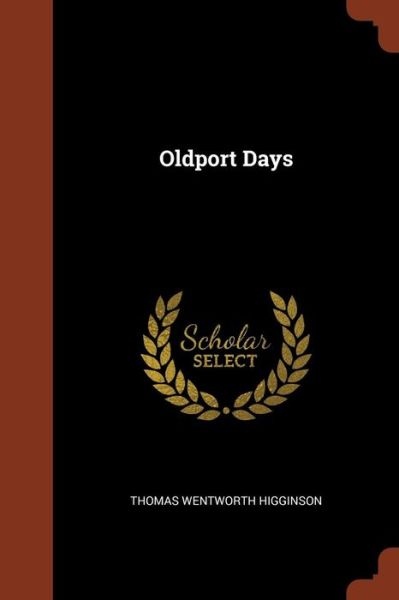 Oldport Days - Thomas Wentworth Higginson - Kirjat - Pinnacle Press - 9781374998001 - perjantai 26. toukokuuta 2017