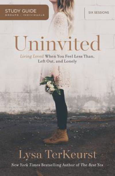 Uninvited Study Guide: Living Loved When You Feel Less Than, Left Out, and Lonely - Lysa TerKeurst - Książki - HarperChristian Resources - 9781400206001 - 9 sierpnia 2016