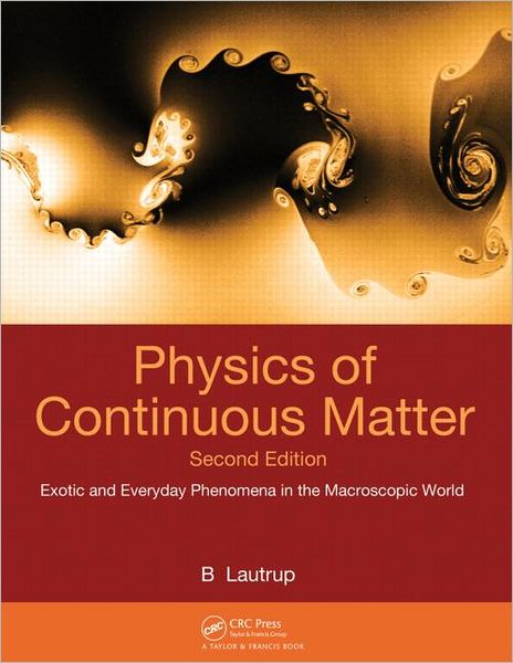 Cover for Lautrup, B. (The Niels Bohr Institute, Copenhagen, Denmark) · Physics of Continuous Matter: Exotic and Everyday Phenomena in the Macroscopic World (Hardcover Book) (2011)