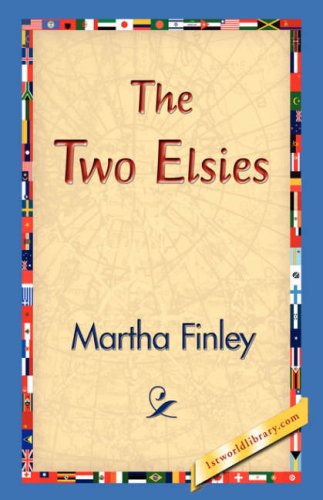 The Two Elsies - Martha Finley - Books - 1st World Library - Literary Society - 9781421830001 - December 20, 2006